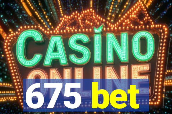 675 bet